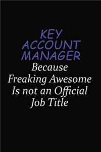 Key Account Manager Because Freaking Awesome Is Not An Official Job Title