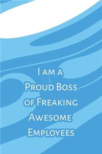 I am a Proud Boss of Freaking Awesome Employees