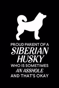 Proud Parent of a Siberian Husky Who is Sometimes an Asshole and That's Okay