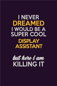 I Never Dreamed I Would Be A Super cool Display Assistant But Here I Am Killing It