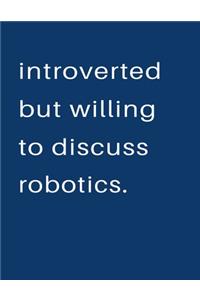 Introverted But Willing To Discuss Robotics