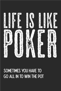Life Is Like Poker. Sometimes You Have To Go All In To Win The Pot
