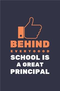 Behind Every Good School is a Great Principal: Blank Notebook/Journal For Personal Use And Also Your Friend And Family