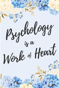 Psychology is a Work of Heart: 6x9" Lined Floral Notebook/Journal Appreciation Gift Idea For Psychologists