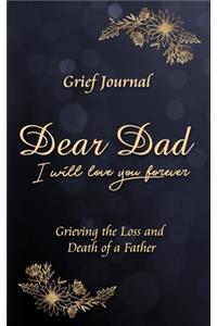 Dear Dad I Will Love You Forever Grief Journal - Grieving the Loss and Death of a Father