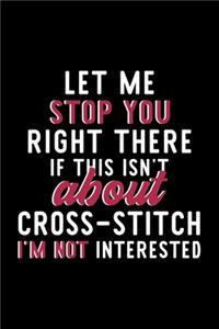 Let Me Stop You Right There If This Isn't About Cross-Stitch I'm Not Interested