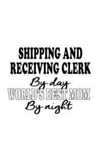 Shipping And Receiving Clerk By Day World's Best Mom By Night