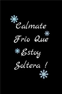 Calmate Frio que Estoy Soltera !
