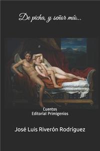 De picha, y señor mío...