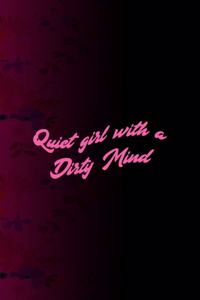 Quiet Girl With A Dirty Mind