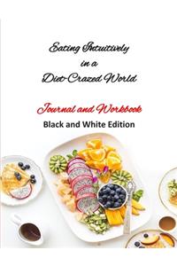 Eating Intuitively in a Diet-Crazed World - Journal and Workbook