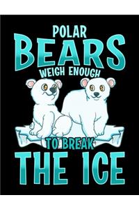 Polar Bears Weigh Enough To Break The Ice