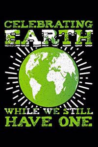Celebrating Earth While We Still Have Onewhile We Still Have One