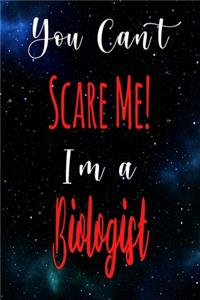 You Can't Scare Me! I'm A Biologist