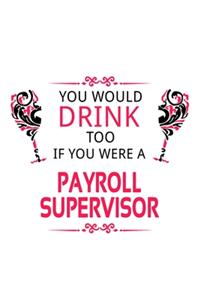 You Would Drink Too If You Were A Payroll Supervisor