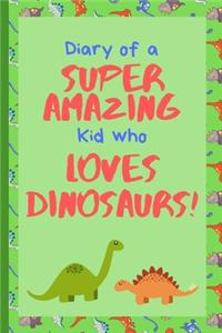Diary of Super Amazing Kid Who Loves Dinosaurs!