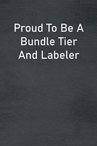 Proud To Be A Bundle Tier And Labeler