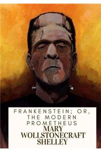 Frankenstein; Or, The Modern Prometheus