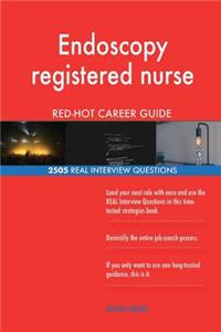 Endoscopy registered nurse RED-HOT Career Guide; 2505 REAL Interview Questions