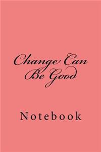 Change Can Be Good