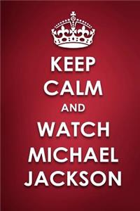 Keep Calm And Watch Michael Jackson