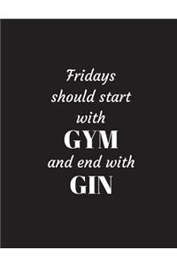 Fridays should start with GYM and end with GIN