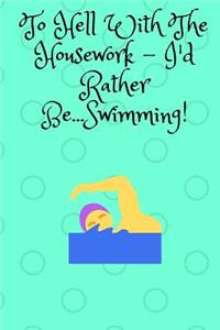 To Hell With The Housework...