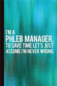I'm a Phleb Manager. to Save Time Let's Just Assume I'm Never Wrong.