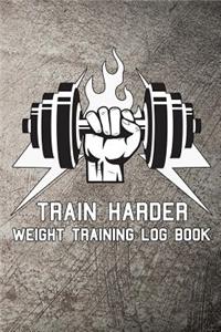 Train Harder Weight Training Log Book