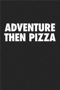 Adventure Then Pizza