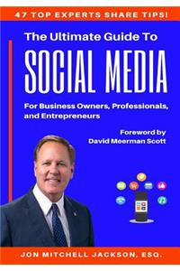 Ultimate Guide to Social Media for Business Owners, Professionals and Entrepreneurs