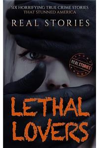 Lethal Lovers: Six Horrifying True Crime Stories That Stunned America (Book 4)