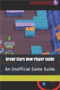 Brawl Stars New Player Guide: An Unofficial Game Guide