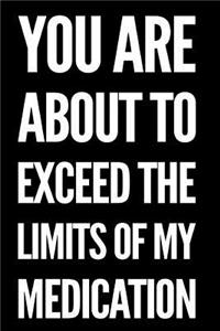 You Are about to Exceed the Limits of My Medication