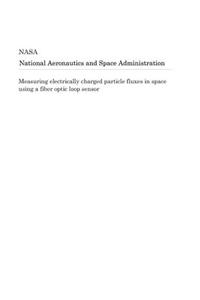 Measuring Electrically Charged Particle Fluxes in Space Using a Fiber Optic Loop Sensor