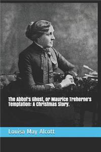 The Abbot's Ghost, or Maurice Treherne's Temptation