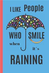 I LIKE PEOPLE Who SMILE When It´s RAINING