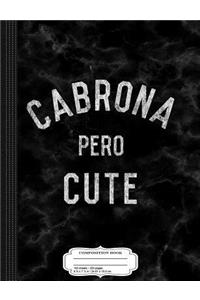 Cabrona Pero Cute Composition Notebook