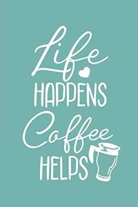 Life Happens Coffee Helps