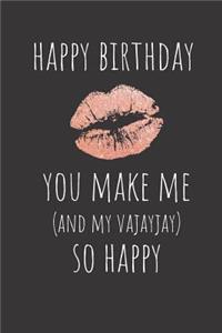 Happy Birthday You Make Me and My Vajayjay So Happy