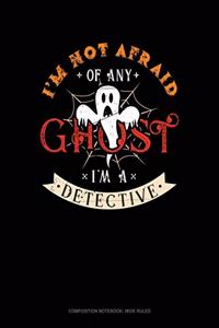 I'm Not Afraid of Any Ghost I'm a Detective