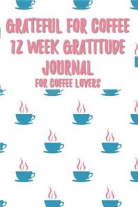 Grateful for Coffee 12 Week - 12 Week Gratitude Journal for Coffee Lovers