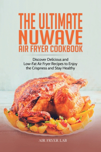 The Ultimate Nuwave Air Fryer Cookbook