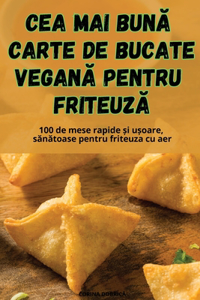Cea Mai BunĂ Carte de Bucate VeganĂ Pentru FriteuzĂ