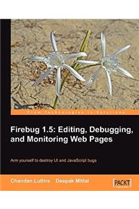 Firebug 1.5: Editing, Debugging, and Monitoring Web Pages