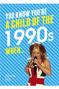 You Know You're a Child of the 1990s When...