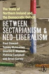 The State of Northern Ireland and the Democratic Deficit: Between Sectarianism and Neo-Liberalism