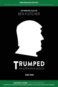 TRUMPED (An Alternative Musical) Part One Performance Edition, Amateur Two Performance