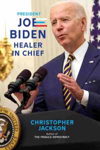 President Joe Biden: Healer-In-Chief