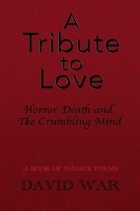 Tribute To Love Horror Death And The Crumbling Mind